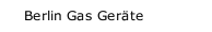 Berlin Gas Ger&auml;te